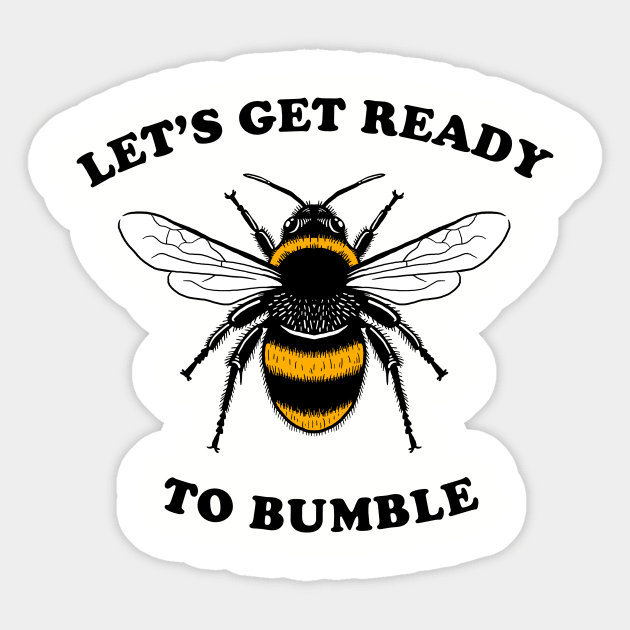 Let's Get Ready To Bumble Sticker by dumbshirts